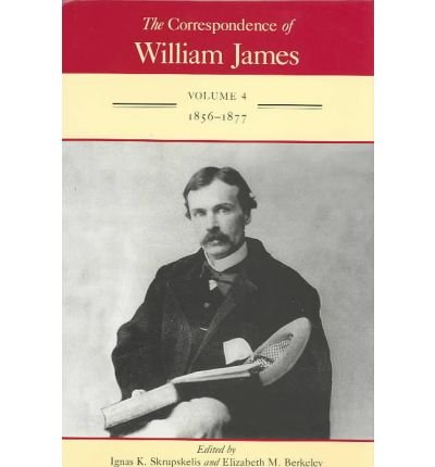 Cover for William James · The Correspondence of William James v. 4; 1856-1877 - The Correspondence of William James (Hardcover Book) (1996)