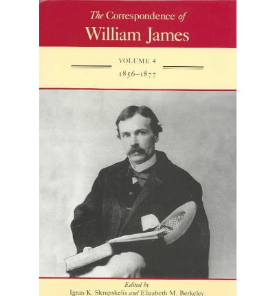 The Correspondence of William James v. 4; 1856-1877 - The Correspondence of William James - William James - Books - University of Virginia Press - 9780813916163 - January 29, 1996