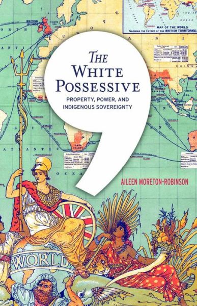 Cover for Aileen Moreton-Robinson · The White Possessive: Property, Power, and Indigenous Sovereignty - Indigenous Americas (Paperback Book) (2015)