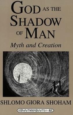 Cover for Shlomo Giora Shoham · God as the Shadow of Man: Myth and Creation - Counterpoints (Paperback Book) (2000)