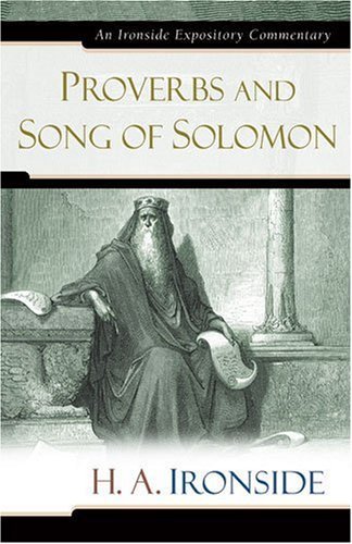 Proverbs and Song of Solomon - Ironside Expository Commentaries (Hardcover) - H a Ironside - Books - Kregel Publications,U.S. - 9780825429163 - October 1, 2006