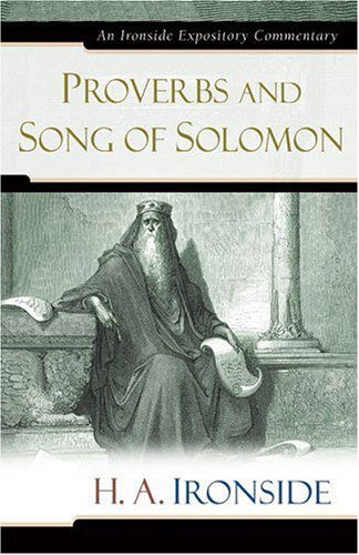 Proverbs and Song of Solomon - Ironside Expository Commentaries (Hardcover) - H a Ironside - Kirjat - Kregel Publications,U.S. - 9780825429163 - sunnuntai 1. lokakuuta 2006