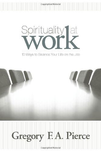 Cover for Gregory F. Augustine Pierce · Spirituality at Work: 10 Ways to Balance Your Life on the Job (Paperback Book) (2005)