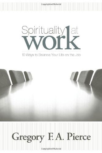 Cover for Gregory F. Augustine Pierce · Spirituality at Work: 10 Ways to Balance Your Life on the Job (Taschenbuch) (2005)