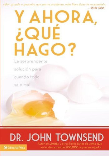 Cover for Dr John Townsend · Y ahora, ¿que hago?: La sorprendente solucion para cuando todo sale mal (Pocketbok) [Spanish, Tra edition] (2012)