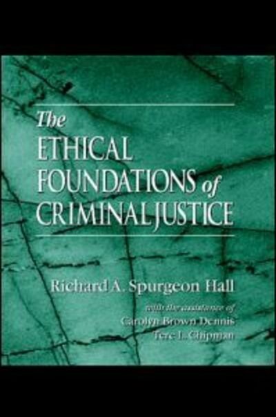 Cover for Spurgeon Hall, Richard A. (Methodist College, Fayetteville, North Carolina, USA) · The Ethical Foundations of Criminal Justice (Hardcover bog) (1999)