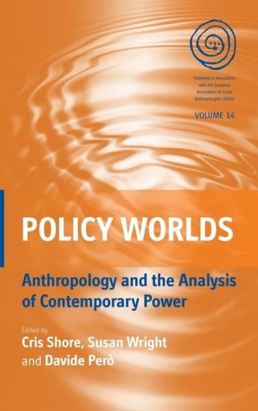 Cover for Policy Worlds: Anthropology and Analysis of Contemporary Power - EASA Series (Gebundenes Buch) (2011)