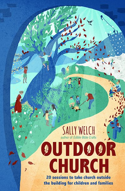 Outdoor Church: 20 sessions to take church outside the building for children and families - Sally Welch - Books - BRF (The Bible Reading Fellowship) - 9780857464163 - February 19, 2016