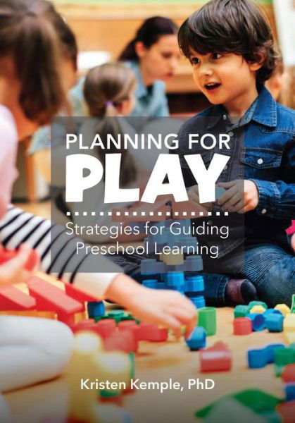 Planning for Play Strategies for Guiding Preschool Learning - Kristen M. Kemple - Books - Gryphon House - 9780876597163 - October 1, 2017