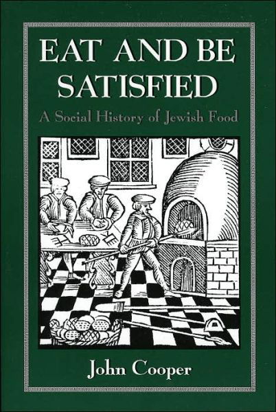 Eat and Be Satisfied: A Social History of Jewish Food - John Cooper - Books - Jason Aronson Inc. Publishers - 9780876683163 - September 1, 1993