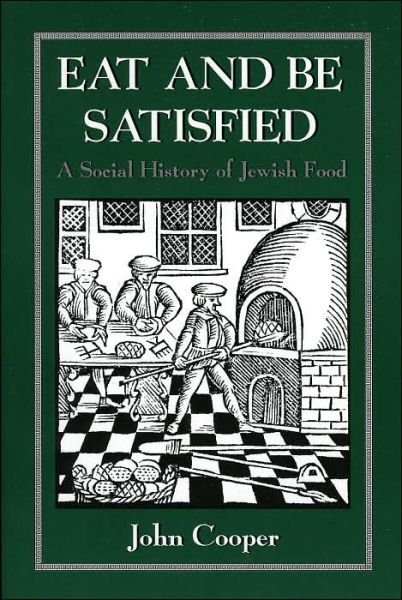 John Cooper · Eat and Be Satisfied: A Social History of Jewish Food (Paperback Bog) (1993)