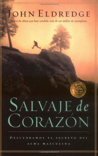 Cover for John Eldredge · Salvaje de corazon: Descubramos el secreto del alma masculina (Paperback Book) [Spanish edition] (2022)