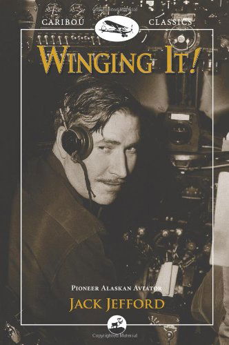 Cover for Jack Jefford · Winging It!: Jack Jefford, Pioneer Alaskan Aviator - Caribou Classics (Taschenbuch) [Second Edition, Illustrated edition] (2011)