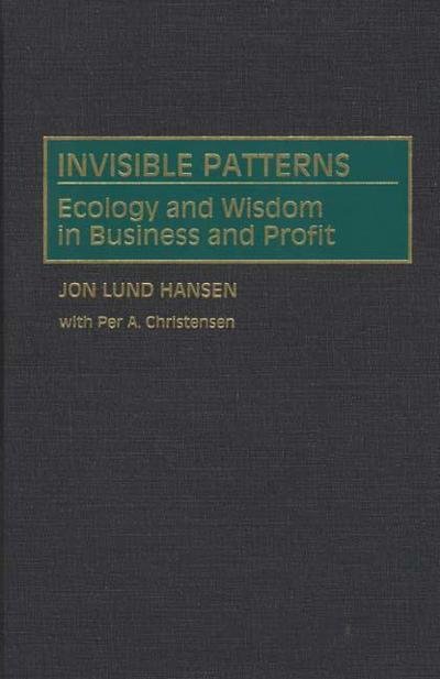Cover for Per A. Christensen · Invisible Patterns: Ecology and Wisdom in Business and Profit (Hardcover Book) (1995)