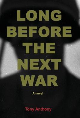 Cover for Tony Anthony · Long Before the Next War (Hardcover Book) (2016)