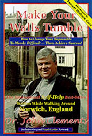 Cover for John Clements · Make Your Walls Tumble: How to Change Your Impossible to Merely Difficult Then Achieve Success (Paperback Book) (2000)