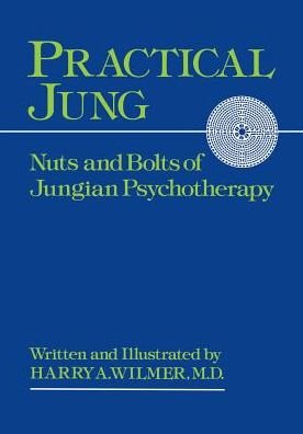 Practical Jung: Nuts and Bolts of Jungian Psychotherapy - Harry A. Wilmer - Bücher - Chiron Publications - 9780933029163 - 22. August 2006