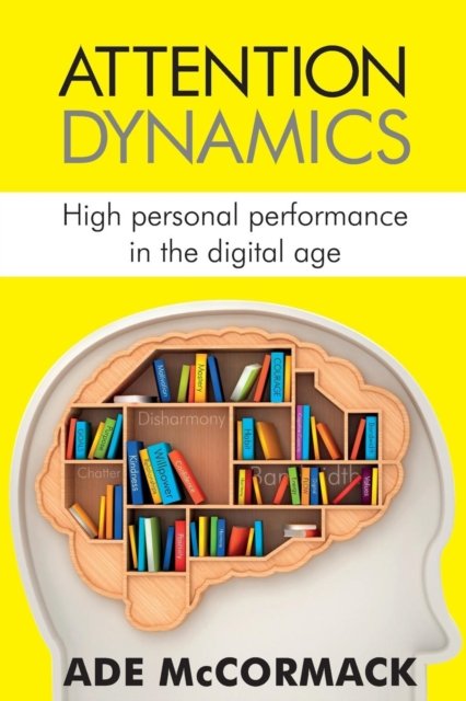 Cover for Ade McCormack · Attention Dynamics High Personal Performance in the Digital Age (Taschenbuch) (2017)