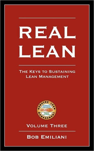 Cover for Bob Emiliani · Real Lean: the Keys to Sustaining Lean Management (Volume Three) (Paperback Book) (2008)