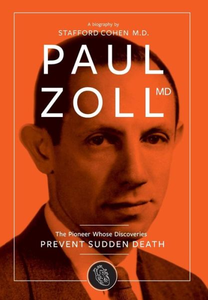 Paul Zoll MD; The Pioneer Whose Discoveries Prevent Sudden Death - Stafford I Cohen - Books - Free People Publishing - 9780983813163 - May 30, 2014