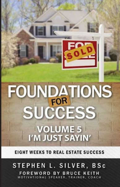 Cover for Stephen Silver Bsc · Foundations for Success - I'm Just Sayin': Eight Weeks to Real Estate Success (Paperback Book) (2015)