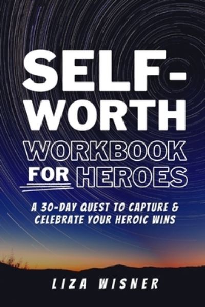 Self-Worth Workbook For Heroes - Liza Wisner - Kirjat - Blurb - 9781006573163 - perjantai 26. huhtikuuta 2024