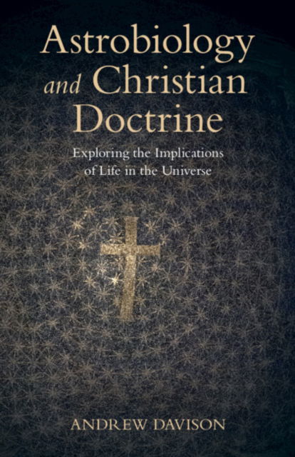 Astrobiology and Christian Doctrine: Exploring the Implications of Life in the Universe - Current Issues in Theology - Davison, Andrew (University of Cambridge) - Books - Cambridge University Press - 9781009303163 - August 22, 2024