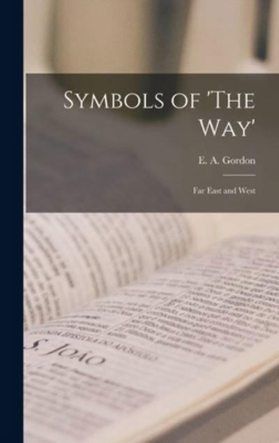 Cover for E A (Elizabeth Anna) Gordon · Symbols of 'The Way' (Hardcover bog) (2021)