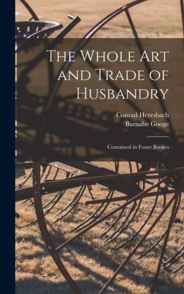 Cover for Conrad 1496-1576 Heresbach · The Whole Art and Trade of Husbandry (Hardcover Book) (2021)