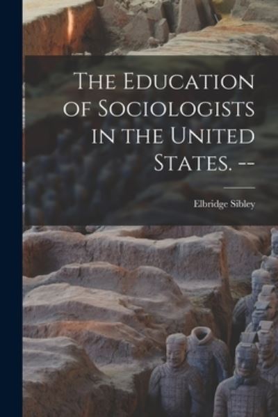 Cover for Elbridge 1903- Sibley · The Education of Sociologists in the United States. -- (Paperback Book) (2021)