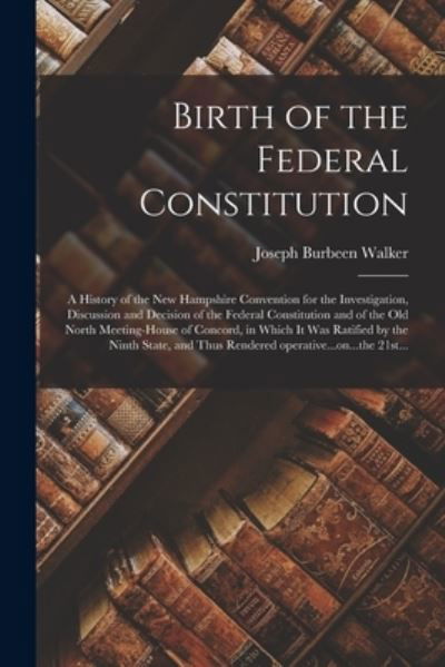 Cover for Joseph Burbeen 1822-1912 Walker · Birth of the Federal Constitution (Paperback Book) (2021)