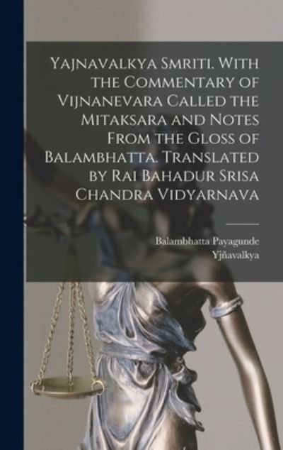 Cover for Yjñavalkya · Yajnavalkya Smriti. with the Commentary of Vijnanevara Called the Mitaksara and Notes from the Gloss of Balambhatta. Translated by Rai Bahadur Srisa Chandra Vidyarnava (Bog) (2022)