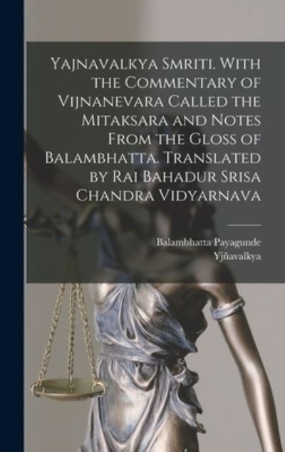 Yajnavalkya Smriti. with the Commentary of Vijnanevara Called the Mitaksara and Notes from the Gloss of Balambhatta. Translated by Rai Bahadur Srisa Chandra Vidyarnava - Yjñavalkya - Livros - Creative Media Partners, LLC - 9781015920163 - 27 de outubro de 2022