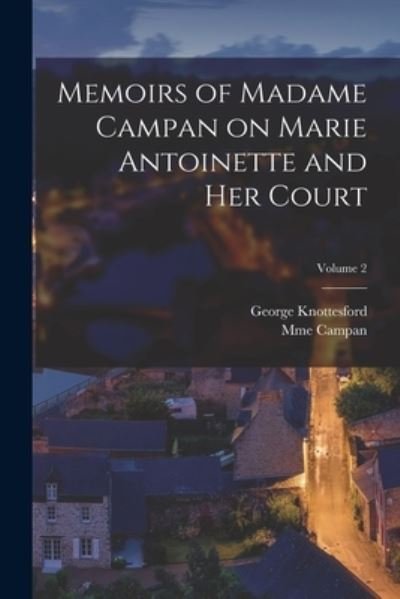 Cover for Mme (Jeanne-Louise-Henriette) Campan · Memoirs of Madame Campan on Marie Antoinette and Her Court; Volume 2 (Book) (2022)