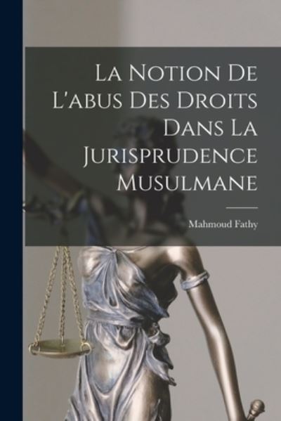 Cover for Fathy Mahmoud · Notion de l'abus des Droits Dans la Jurisprudence Musulmane (Book) (2022)