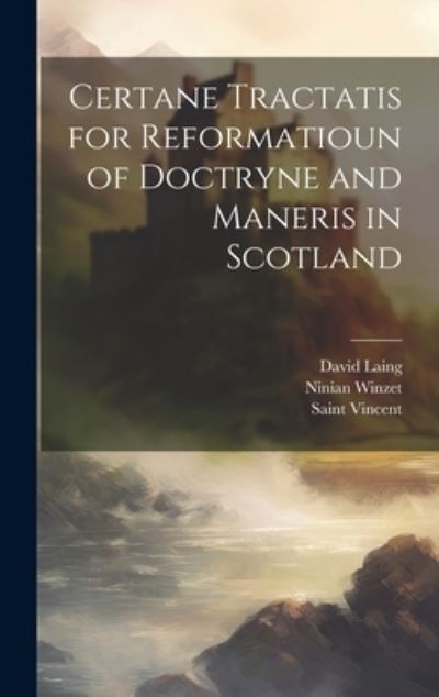 Cover for David Laing · Certane Tractatis for Reformatioun of Doctryne and Maneris in Scotland (Book) (2023)