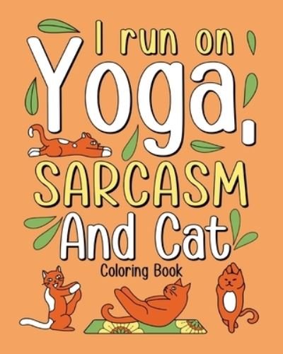 Cover for Paperland · I Run on Yoga Sarcasm and Cat Coloring Book (Paperback Book) (2024)