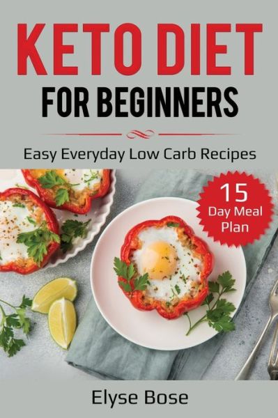 Cover for Elyse Bose · Keto Diet for Beginners: Easy Everyday Low Carb Recipes - 15-Day Meal Plan (Paperback Book) (2020)