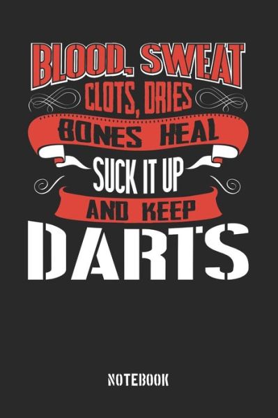 Cover for Anfrato Designs · Blood clots sweat dries bones heal. Suck it up and keep Darts (Paperback Book) (2019)