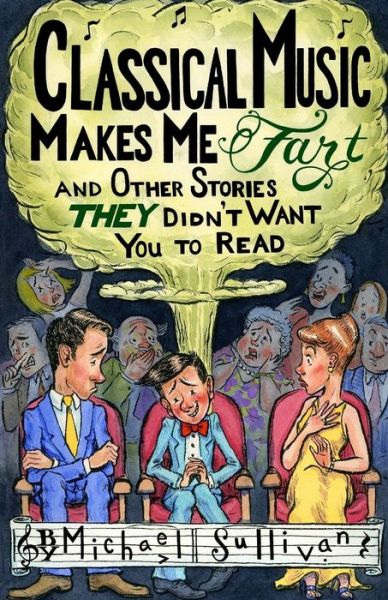 Cover for Michael Sullivan · Classical Music Makes Me Fart : and Other Stories THEY Didn't Want You to Read (Paperback Book) (2019)