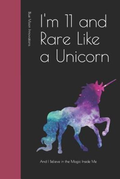 Cover for Blue Moon Innovations · I'm 11 and Rare Like a Unicorn (Paperback Book) (2019)