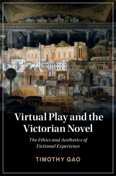 Cover for Gao, Timothy (Nanyang Technological University, Singapore) · Virtual Play and the Victorian Novel: The Ethics and Aesthetics of Fictional Experience - Cambridge Studies in Nineteenth-Century Literature and Culture (Hardcover bog) (2021)