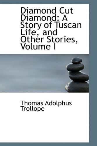 Cover for Thomas Adolphus Trollope · Diamond Cut Diamond: a Story of Tuscan Life, and Other Stories, Volume I (Paperback Book) (2009)