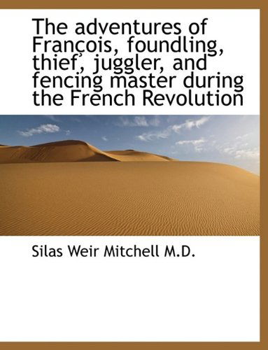 Cover for Silas Weir Mitchell · The Adventures of François, Foundling, Thief, Juggler, and Fencing Master During the French Revoluti (Paperback Book) [Large Type edition] (2009)