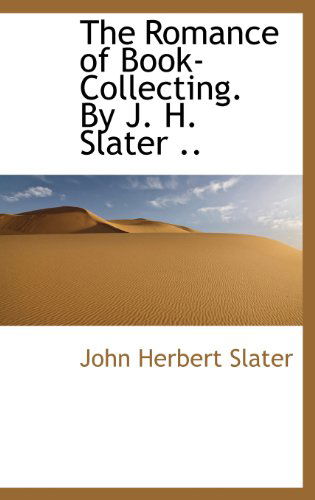 Cover for John Herbert Slater · The Romance of Book-collecting. by J. H. Slater .. (Inbunden Bok) (2009)