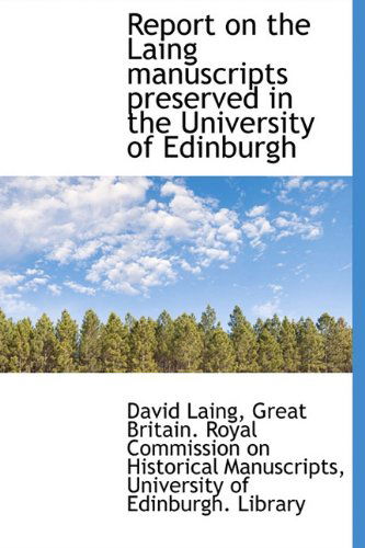 Cover for David Laing · Report on the Laing Manuscripts Preserved in the University of Edinburgh (Hardcover Book) (2009)