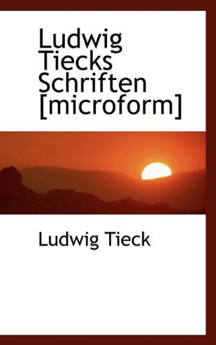 Ludwig Tiecks Schriften [microform] - Ludwig Tieck - Books - BiblioLife - 9781117466163 - December 17, 2009