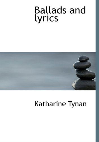 Cover for Katharine Tynan · Ballads and Lyrics (Hardcover Book) (2010)