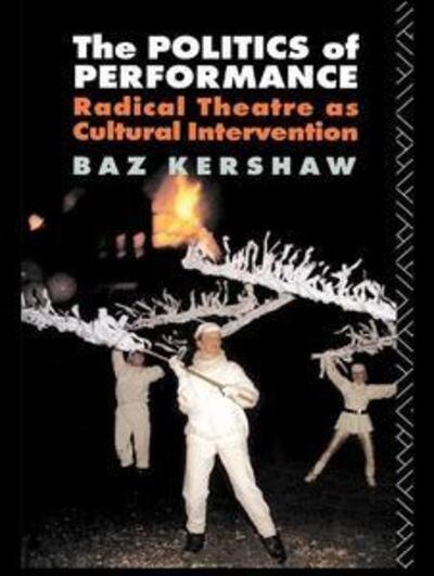 Cover for Baz Kershaw · The Politics of Performance: Radical Theatre as Cultural Intervention (Hardcover bog) (2015)