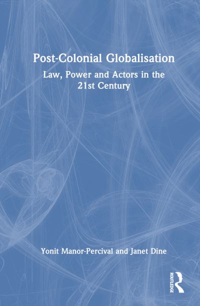 Cover for Yonit Manor-Percival · Post-Colonial Globalisation: Law, Power and Actors in the 21st Century (Hardcover Book) (2023)